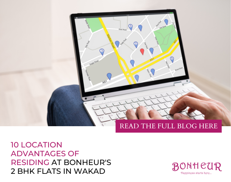 10 Location Advantages of Residing at Bonheur's 2 BHK Flats in Wakad